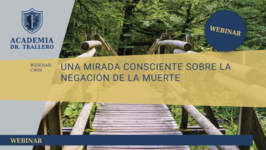 Webinar CW06 UNA MIRADA CONSCIENTE SOBRE LA NEGACIÓN DE LA MUERTE. Dr. Juan Carlos Trallero